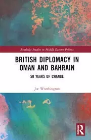 Image of British Diplomacy in Oman and Bahrain 50 Years of Change