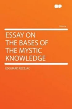 Image of Essay on the Bases of the Mystic Knowledge by Edouard Recejac Paperback