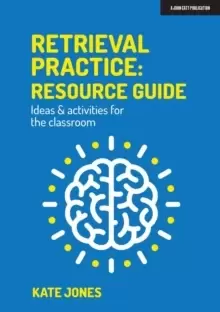 Image of Retrieval Practice: Resource Guide: Ideas & activities for the classroom