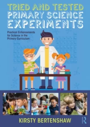 Image of Tried and Tested Primary Science ExperimentsPractical Enhancements for Science in the Primary Curriculum