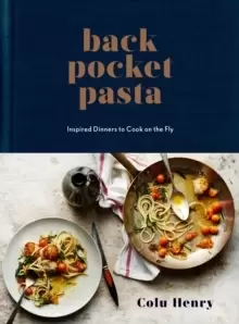 Image of Back Pocket Pasta : Inspired Dinners to Cook on the Fly: A Cookbook