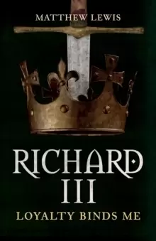 Image of Richard III : Loyalty Binds Me