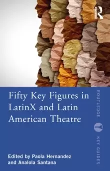 Image of Fifty Key Figures in LatinX and Latin American Theatre