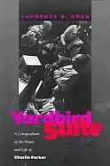 Image of yardbird suite a compendium of the music and life of charlie parker