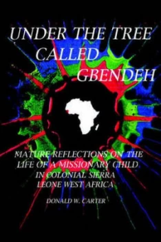 Image of Under the Tree Called Gbendeh by Donald W Carter Paperback