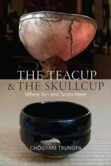 Image of The Teacup and the Skullcup : Where Zen and Tantra Meet