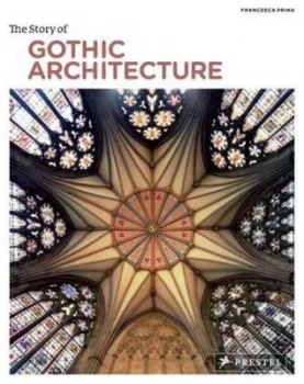 Image of The Story of Gothic Architecture by Francesca Prina Paperback