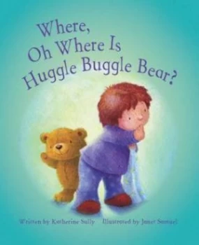Image of Where Oh Where Is Huggle Buggle Bear by Katherine Sully and Janet Samuel Book