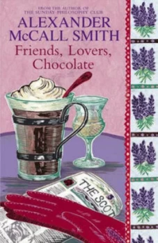 Image of Friends Lovers Chocolate by Alexander Mccall Smith Hardback