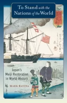 Image of To Stand with the Nations of the World : Japans Meiji Restoration in World History