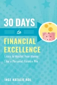 Image of 30 Days to Financial Excellence : Learn to Master Your Money Like a Personal Finance Pro