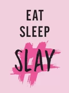Image of Eat, Sleep, Slay : Kick-Ass Quotes for Girls with Goals