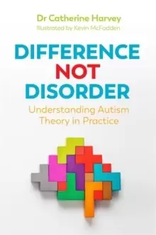 Image of Difference Not Disorder : Understanding Autism Theory in Practice