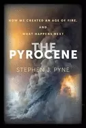 Image of pyrocene how we created an age of fire and what happens next