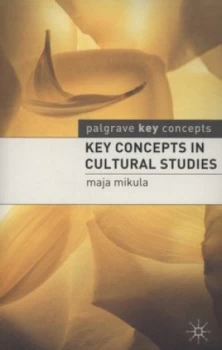 Image of Key Concepts in Cultural Studies by Maja Mikula Paperback