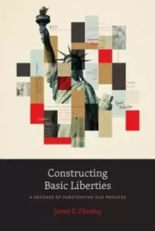 Image of Constructing Basic Liberties : A Defense of Substantive Due Process