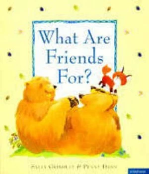 Image of What Are Friends For by Sally Grindley and Penny Dann Paperback