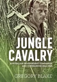 Image of Jungle Cavalry : Australian Independent Companies and Commandos 1941-1945