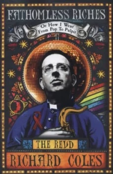 Image of Fathomless Riches or How I Went from Pop to Pulpit by Richard Coles Hardback