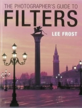 Image of The Photographers Guide to Filters by Lee Frost Paperback
