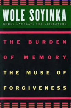 Image of The Burden of Memory the Muse of Forgiveness by Wole Soyinka Paperback