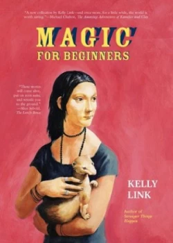 Image of Magic for Beginners by Kelly Link Hardback