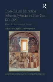 Image of Cross-Cultural Interaction Between Byzantium and the West 1204-1669 Whose Mediterranean Is It Anyway?