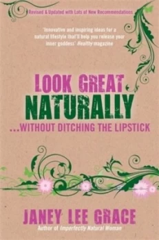 Image of Look Great Naturally ... Without Ditching the Lipstick by Janey Lee Grace Paperback