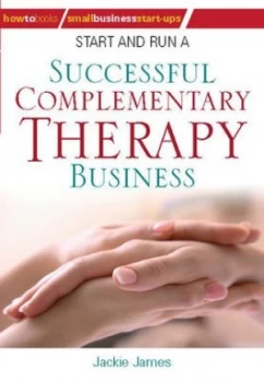 Image of Start and Run a Successful Complementary Therapy Business by Jackie James Paperback