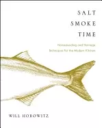 Image of salt smoke time homesteading and heritage techniques for the modern kitchen