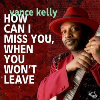 image of How Can I Miss You When You Wont Leave? by Vance Kelly & His Backstreet Blues Band CD Album