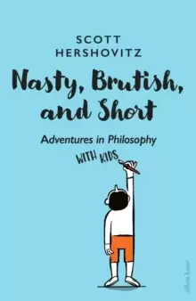 Image of Nasty, Brutish, and Short : Adventures in Philosophy with Kids