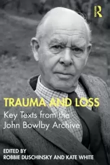 Image of Trauma and Loss : Key Texts from the John Bowlby Archive