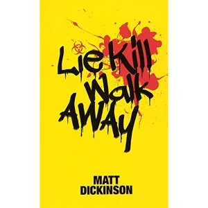Image of Lie Kill Walk Away: From the Author of the Everest Files and Mortal Chaos by Matt Dickinson (Paperback, 2016)