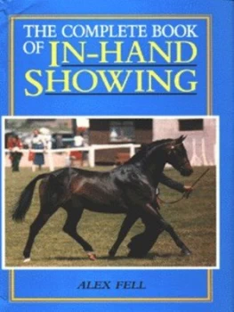 Image of The Complete Book of in-Hand Showing by Alex Fell Hardback