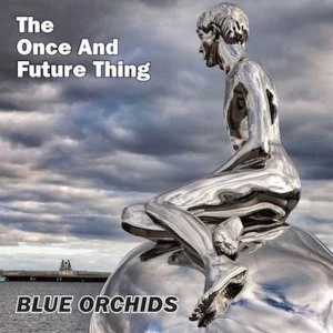 Image of Blue Orchids - The Once And Future Thing Vinyl