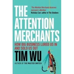 Image of The Attention Merchants : The Epic Struggle to Get Inside Our Heads