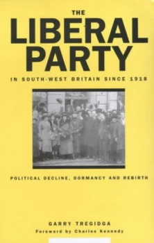 Image of The Liberal Party in South-West Britain since 1918 by Garry Tregidga Hardback
