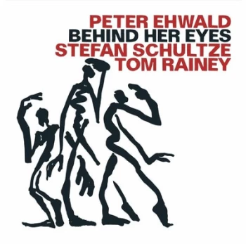 image of Behind Her Eyes by Peter Ehwald, Stefan Schultze & Tom Rainey CD Album