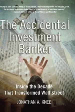 Image of The accidental investment banker by Jonathan A. Knee