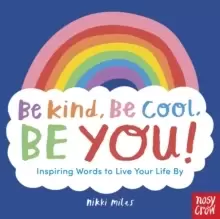 Image of Be Kind, Be Cool, Be You: Inspiring Words to Live Your Life By