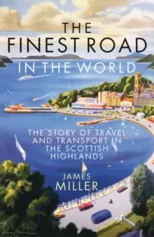Image of The Finest Road in the World : The Story of Travel and Transport in the Scottish Highlands
