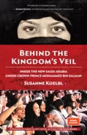 Image of behind the kingdoms veil inside the new saudi arabia under crown prince moh
