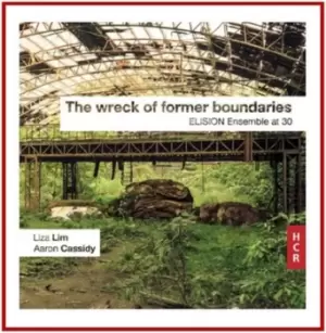 Image of Liza Lim/Aaron Cassidy The Wreck of Former Boundaries Elision Ensemble at 30 by Liza Lim CD Album