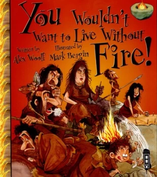 Image of You Wouldnt Want to Live Without Fire by Alex Woolf Book