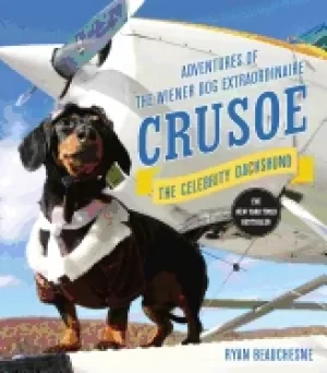 Image of crusoe the celebrity dachshund adventures of the wiener dog extraordinaire