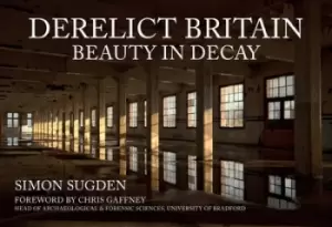 Image of Derelict Britain by Simon Sugden