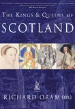 Image of The Kings and Queens of Scotland by Richard Oram Book