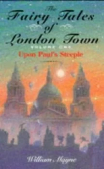 Image of The Fairy Tales of London Town. Vol. 1 upon Pauls Steeple by William Mayne Hardback