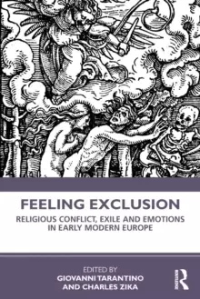 Image of Feeling Exclusion : Religious Conflict, Exile and Emotions in Early Modern Europe